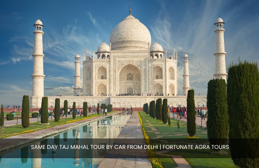 same-day-taj-mahal-tour-by-car-from-delhi-fortunate-agra-tours